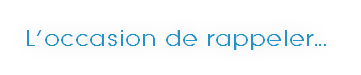 L’occasion de rappeler...